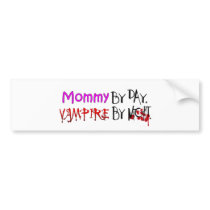 Mommy by day, Vampire by night Bumper Stickers