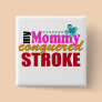 Mommy Conquered Stroke Pinback Button