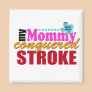 Mommy Conquered Stroke Refrigerator Magnets