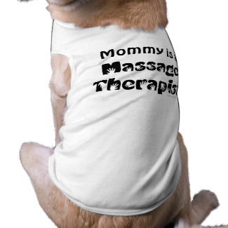 Mommy is a Massage Therapist Dog Shirt Canine