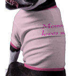Mommy loves me! pet tee shirt