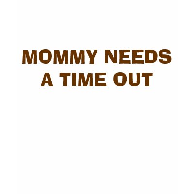 MOMMY NEEDS A TIME OUT T-SHIRTS by Bro_Jones