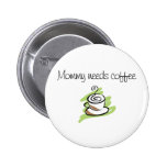 Mommy needs coffee buttons