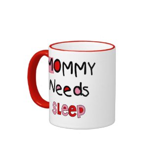 Mommy Needs Sleep Coffee Mug
