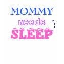 MOMMY needs SLEEP! t-shirts by tanninggirl MOMMY needs SLEEP! t-shirts