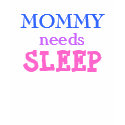 MOMMY, needs, SLEEP t-shirts