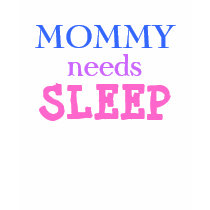 MOMMY, needs, SLEEP t-shirts by tanninggirl MOMMY, needs, SLEEP t-shirts
