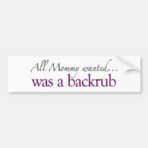 Mommy Wanted a Backrub Bumper Stickers