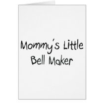 Mommy's Little Bell Maker cards by tshirtshirts Mommy's Little Bell Maker cards