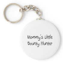 Mommys Little Bounty Hunter Key Chains