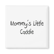 Mommys Little Caddie magnets