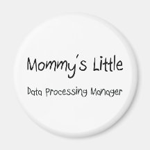 Mommys Little Data Processing Manager Fridge Magnet