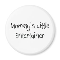 Mommys Little Entertainer magnets