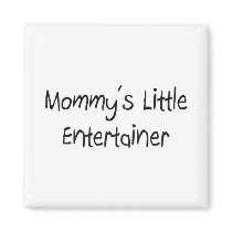 Mommys Little Entertainer magnets