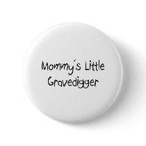 Mommys Little Gravedigger buttons