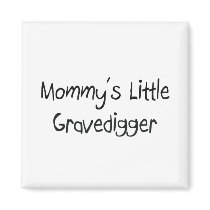 Mommys Little Gravedigger magnets