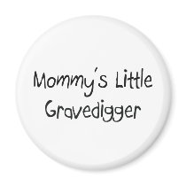 Mommys Little Gravedigger magnets