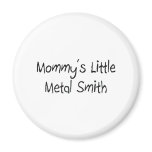 Mommys Little Metal Smith magnets