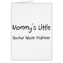 Mommys Little Nuclear Waste Engineer Card