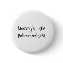 Mommys Little Paleopathologist buttons