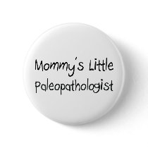 Mommys Little Paleopathologist buttons