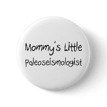Mommys Little Paleoseismologist buttons by tshirtshirts Mommys Little Paleoseismologist buttons
