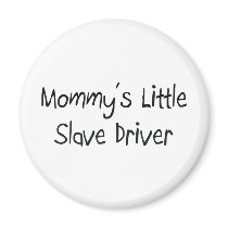 Mommys Little Slave Driver magnets