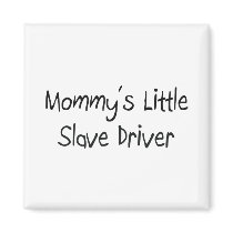 Mommys Little Slave Driver magnets