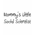 Mommys Little Social Scientist t-shirts by tshirtshirts Mommys Little Social Scientist t-shirts