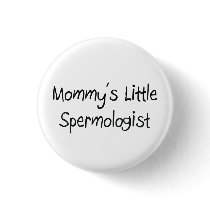 Mommys Little Spermologist buttons