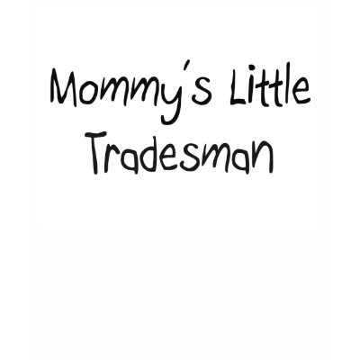 Mommys Little Tradesman Shirts