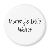 Mommys Little Waiter magnets
