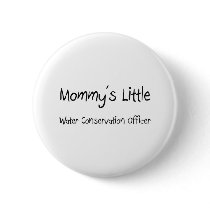 Mommys Little Water Conservation Officer buttons