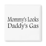 Mommy's Looks Daddy's Gas magnets