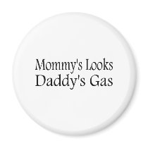 Mommy's Looks Daddy's Gas Fridge Magnets