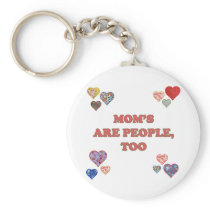 Mom's Are People Too Key Chains