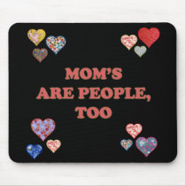 Mom's Are People Too Mouse Pads