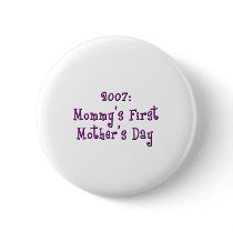 Mom's First Mother's Day 2007 Button by americanangst Mom's First Mother's Day 2007 Button