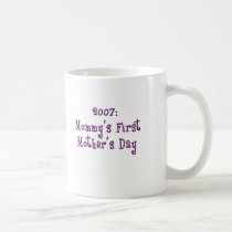 Mom's First Mother's Day 2007 Mug by americanangst Mom's First Mother's Day 2007 Mug