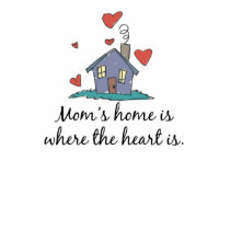 Mom's Home is Where the Heart is t-shirts
