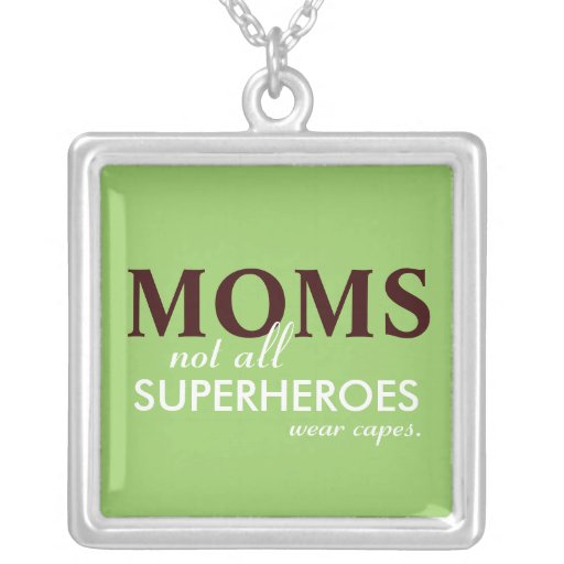MOMS, Not All Superheroes Wear Capes Necklace