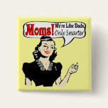 Moms Smarter Than Dads Button