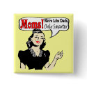 Moms Smarter Than Dads Button