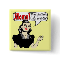 Moms Smarter Than Dads Button