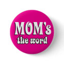 Mom's the Word buttons