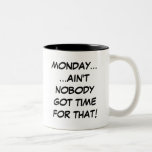 Monday... Ain't Nobody Got Time For That Mug