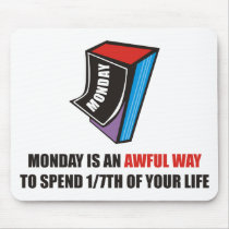 Monday is an awful way to spend 1/7th of your life mousepad
