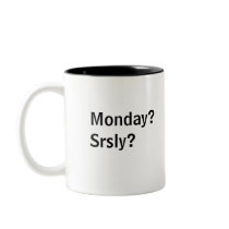 Monday?Srsly? mugs