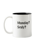 Monday?Srsly? mugs