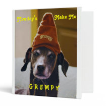 "Monday's Make Me Grumpy" Binder for School / Work binders